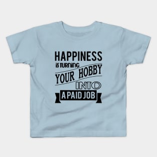 happiness is turning your hobby into a paid job typography quote retro vintage Kids T-Shirt